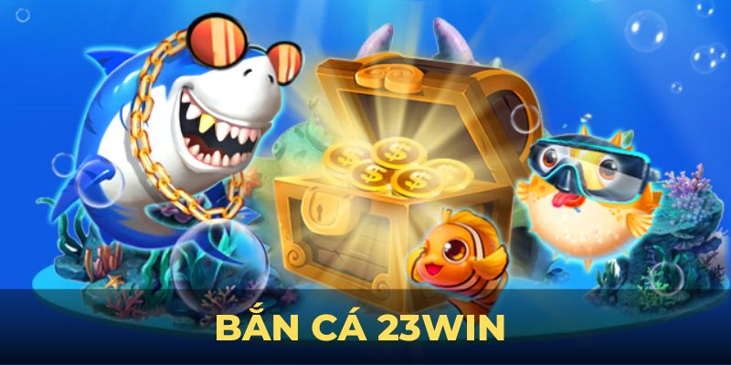 Bắn cá 23WIN